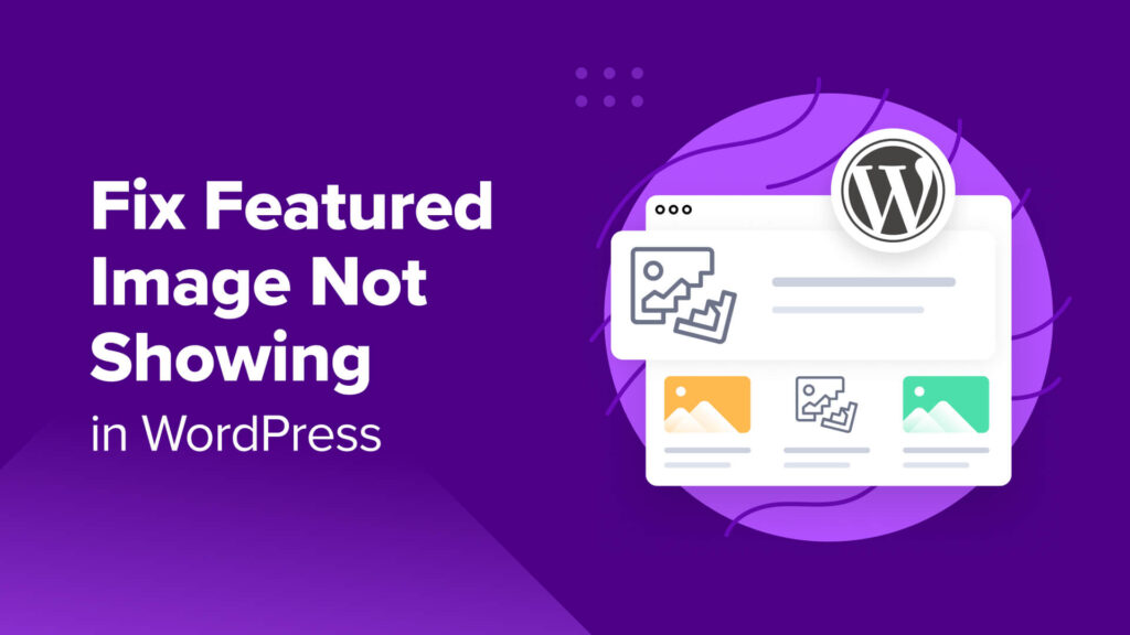 How to Fix Featured Image Not Showing in WordPress (6 Ways)